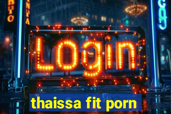 thaissa fit porn